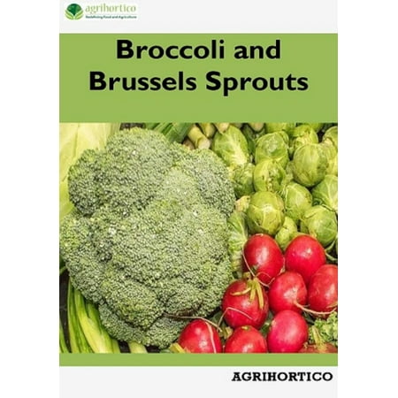 Broccoli and Brussels Sprouts - eBook (Best Way To Grow Broccoli Sprouts)