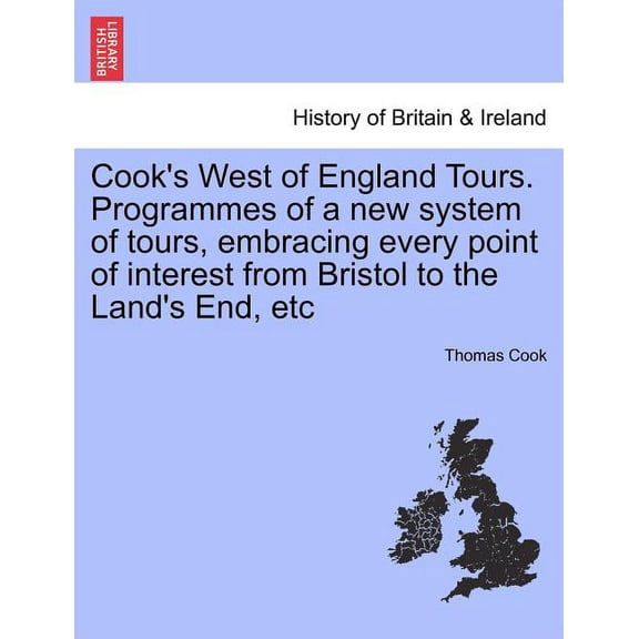 Cook's West of England Tours. Programmes of a New System of Tours, Embracing Every Point of Interest from Bristol to the Land's End, Etc