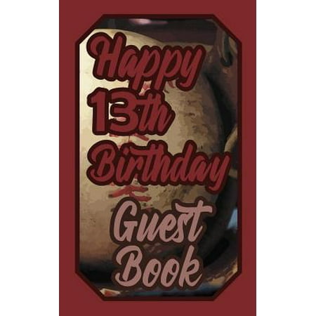 Happy 13th Birthday Guest Book : 13 Thirteenth Thirteen Baseball Celebration Message Logbook for Visitors Family and Friends to Write in Comments & Best Wishes Gift Log (Birth Day