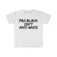 thumbnail image 1 of Pro Black Isn't Anti-White Unisex T-shirt S-3XL Black Pride Black Proud, 1 of 2