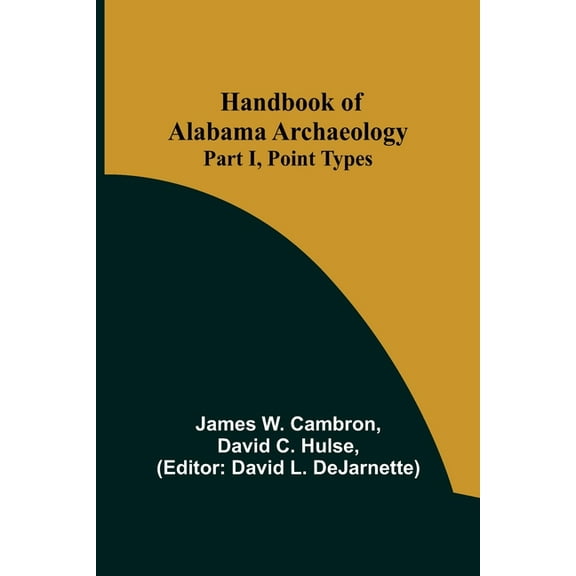 Handbook of Alabama Archaeology: Part I, Point Types, (Paperback)