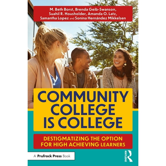Community College is College: Destigmatizing the Option for High Achieving Learners, (Paperback)