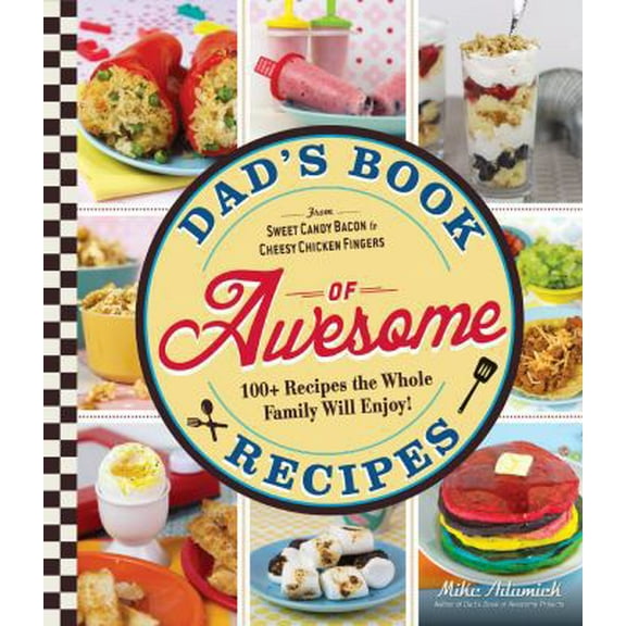 Pre-Owned Dad's Book Of Awesome Recipes: From Sweet Candy Bacon to Cheesy Chicken Fingers, 100  Recipes the Whole Family Will Enjoy! (Paperback) 1440588171 9781440588174