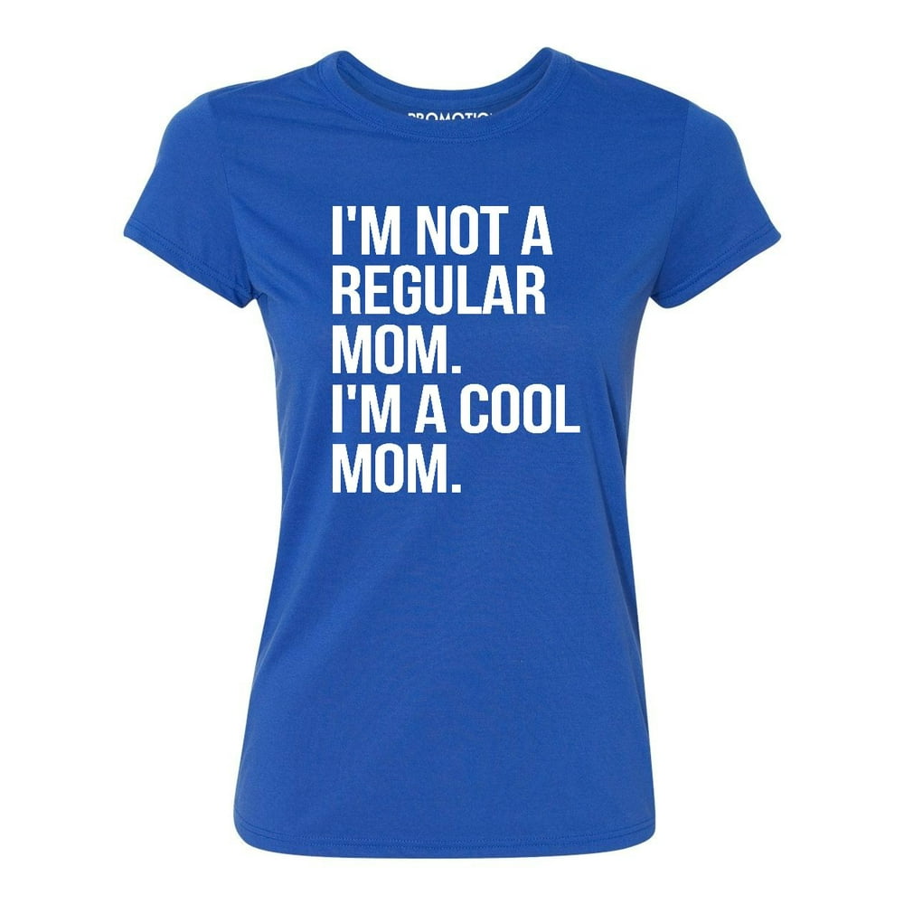 Promotion beyond p b im not a regular mom im a cool mom women s t