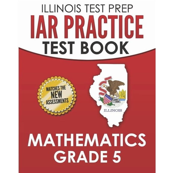 ILLINOIS TEST PREP IAR Practice Test Book Mathematics Grade 5: Preparation for the Illinois Assessment of Readiness Math, (Paperback)