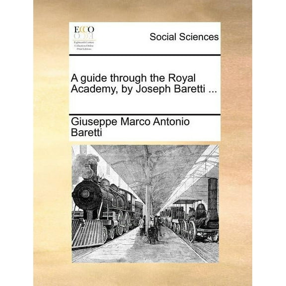 A Guide Through the Royal Academy, by Joseph Baretti ... (Paperback)