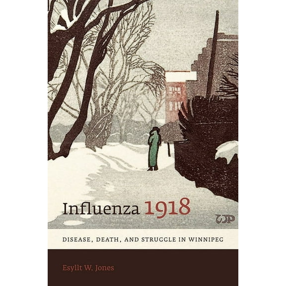 Influenza 1918: Disease, Death, and Struggle in Winnipeg, (Paperback)