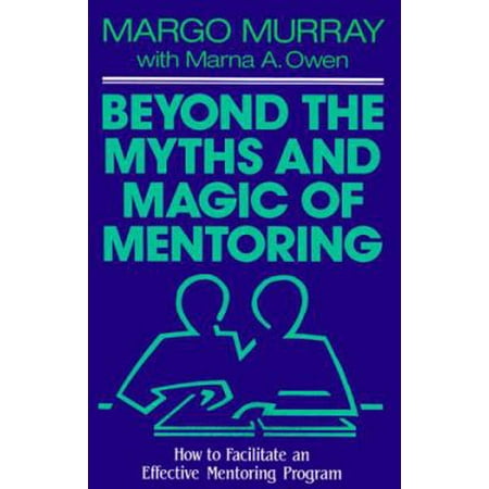 Beyond the Myths and Magic of Mentoring: How to Facilitate an Effective Mentoring Program (Jossey-Bass Management), Used [Hardcover]