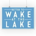 thumbnail image 2 of Better to Wake at the Lake, Simply Said (12x18 Wall Art Poster, Room Decor), 2 of 3