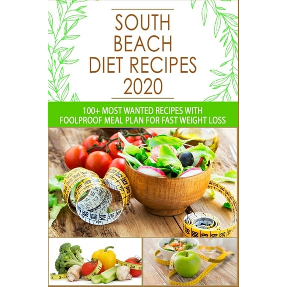 South Beach Diet Recipes: 100  Most Wanted Recipes with Foolproof Meal Plan for Fast Weight Loss (Paperback)