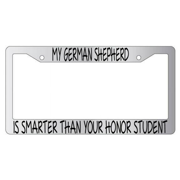 My German Shepherd Is Smarter Than Your Honor Student Chrome Plastic License Plate Frame AMA