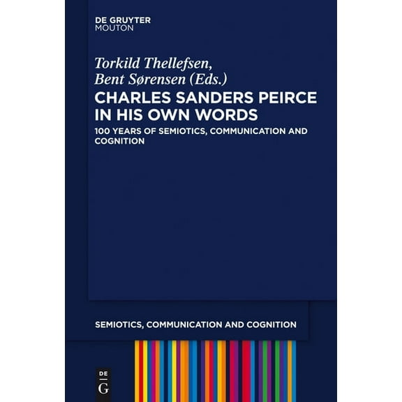 Semiotics, Communication and Cognition [ Charles Sanders Peirce in His Own Words: 100 Years of Semiotics, Communication and Cognition, Book 14, (Hardcover)
