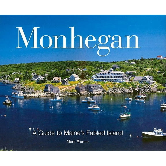 Monhegan : A Guide to Maine's Fabled Island - Paperback