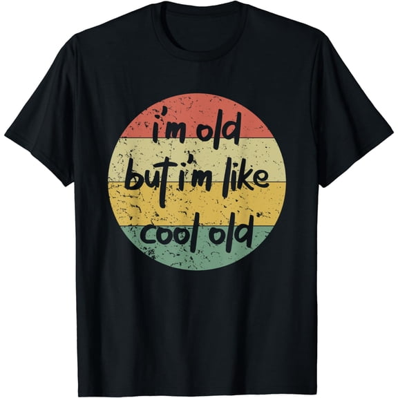 I'm Old But I'm Like Cool Old Retro Vintage T-Shirt