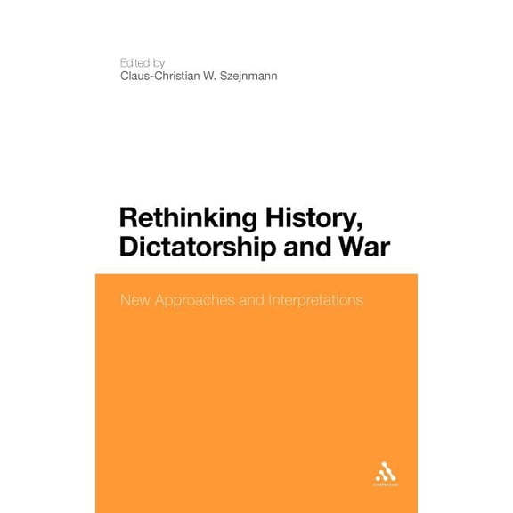 Rethinking History, Dictatorship and War: New Approaches and Interpretations, (Hardcover)