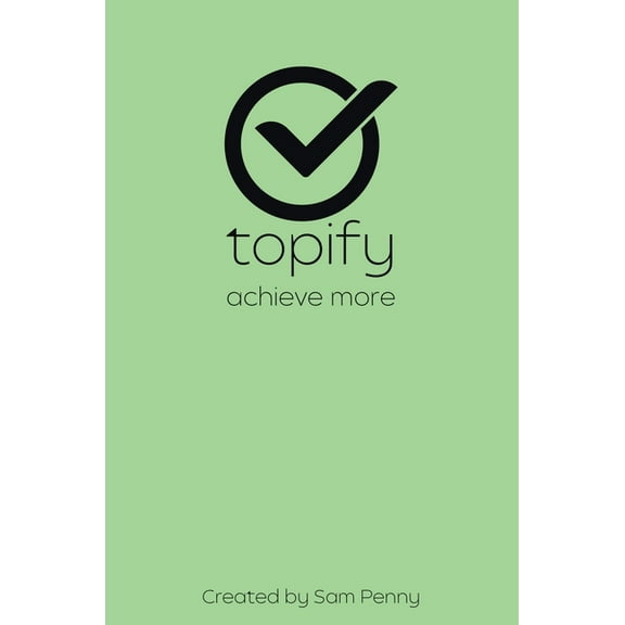 The Topify Method - Green Edition Vol 15: A Quarterly System for Clarity, Focus, and Execution, (Hardcover)