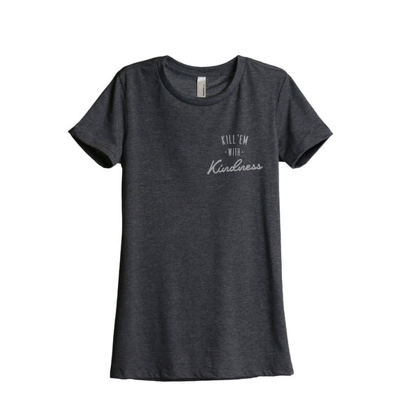Kill Em With Kindness Women's Fashion Relaxed T-Shirt Tee Charcoal Grey Small
