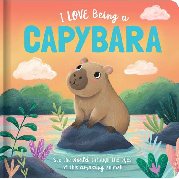 I Love Being a Capybara: Padded Board Book: Picture Storybook (Board Book)