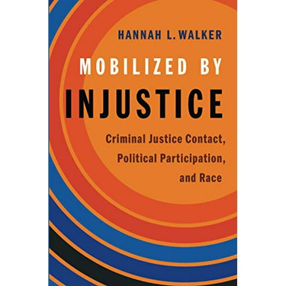 Mobilisé par l'Injustice: Contact avec la Justice Pénale, la Participation Politique et la Race (Études sur le Développement Politique Américain d'Après-guerre)