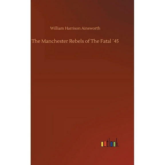 The Manchester Rebels of The Fatal ´45 (Hardcover)