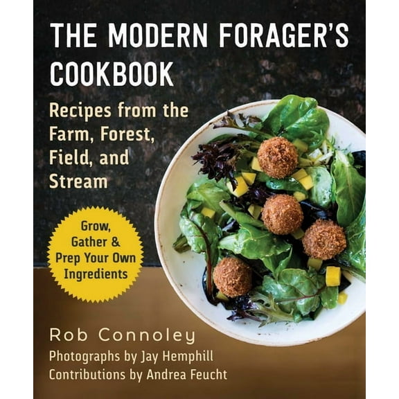 The Modern Forager's Cookbook: Recipes from the Farm, Forest, Field, and Stream, (Paperback)