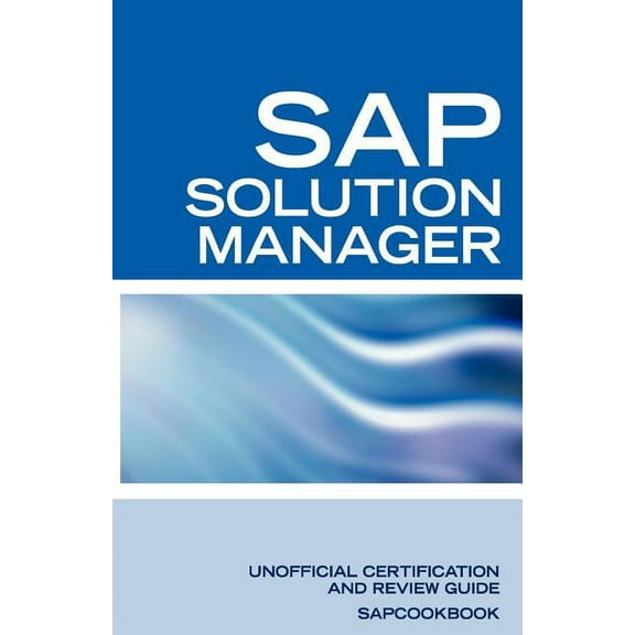 SAP Solution Manager Interview Questions: SAP Solution Manager Certification Review, (Paperback)