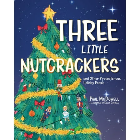 Three Little Nutcrackers: and Other Preposterous Holiday Poems, (Paperback)