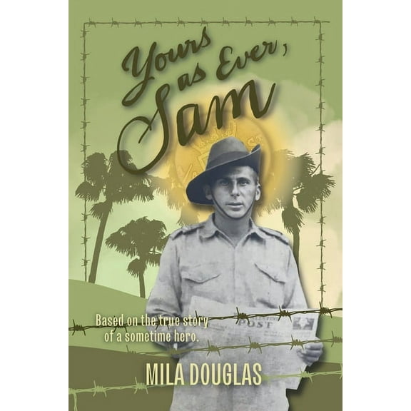 Yours As Ever, Sam: Based on the true story of a sometime hero, (Paperback)