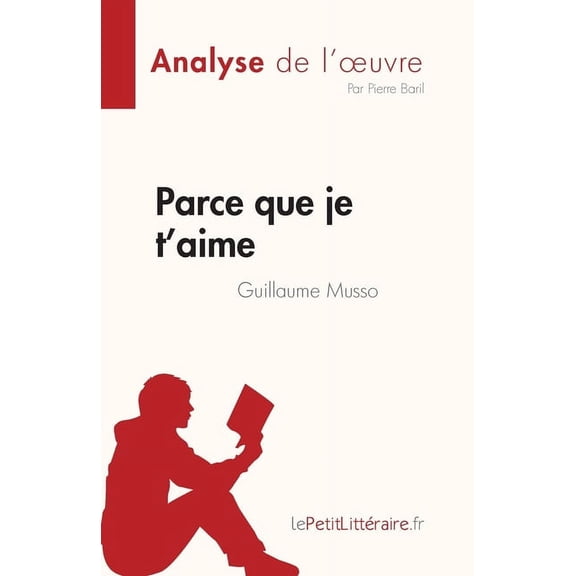 Parce que je t'aime de Guillaume Musso (Analyse de l'oeuvre): RÃ©sumÃ© complet et analyse dÃ©taillÃ©e de l'oe, (Paperback)