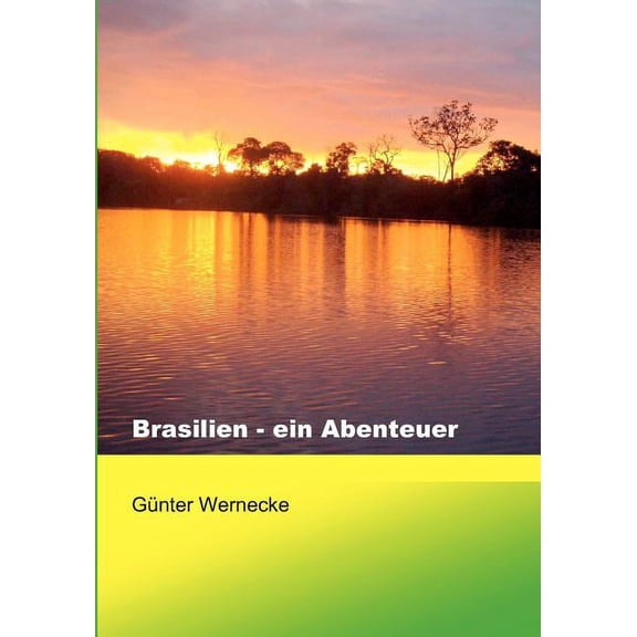 Brasilien - ein Abenteuer: Zwei spannende Jahre in Brasilien / Ein Erfahrungsbericht, (Paperback)
