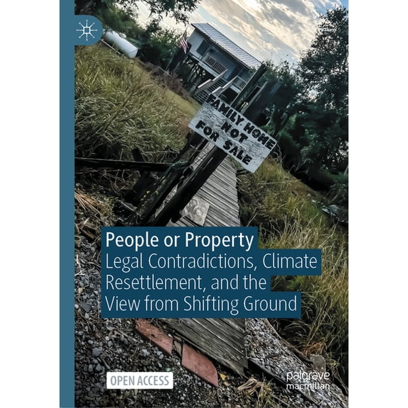 Environmental Politics and Theory People or Property: Legal Contradictions, Climate Resettlement, and the View from Shifting Ground, (Hardcover)