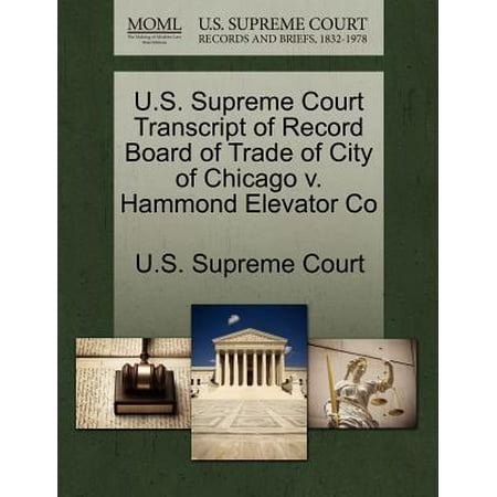 Elevator Board - U.S. Supreme Court Transcript of Record Board of Trade of City of Chicago V. Hammond Elevator Co