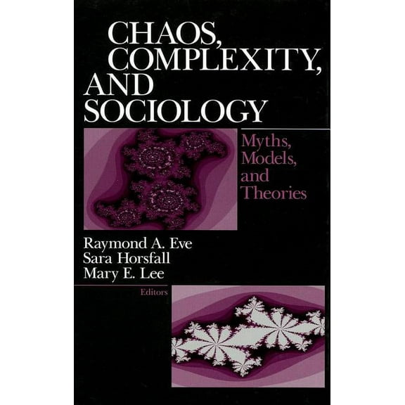 Chaos, Complexity, and Sociology: Myths, Models, and Theories, (Hardcover)