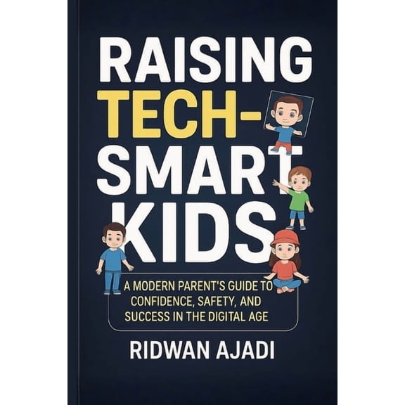 Raising Tech-Smart Kids: A Modern Parent's Guide to Confidence, Safety, and Success in the Digital Age, (Paperback)