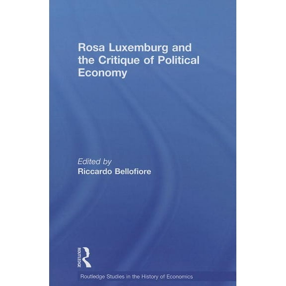 Routledge Studies in the History of Econ Rosa Luxemburg and the Critique of Political Economy, (Paperback)