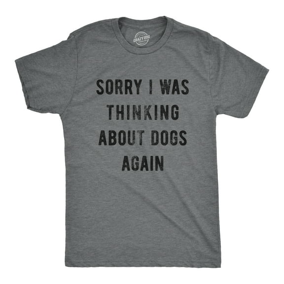 Mens Sorry I Was Thinking About Dogs Again T Shirt Funny Pet Puppy Animal Lover Novelty Tee Graphic Tees