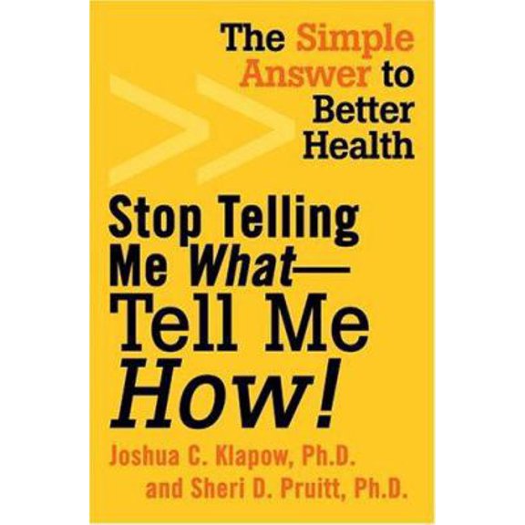 Pre-Owned Stop Telling Me What--Tell Me How!: The Simple Answer To Better Health (Paperback) 0595336973 9780595336975
