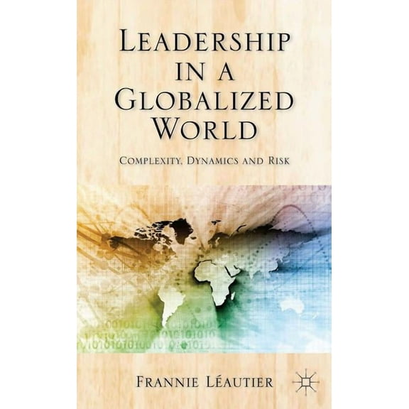 Leadership in a Globalized World: Complexity, Dynamics, and Risks, (Hardcover)