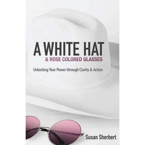 A White Hat & Rose Colored Glasses (Paperback)