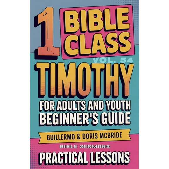 Bible Class from Scratch Bible Class for Adults and Youth: Beginner's Guide - 1 Timothy, Book 54, (Paperback)
