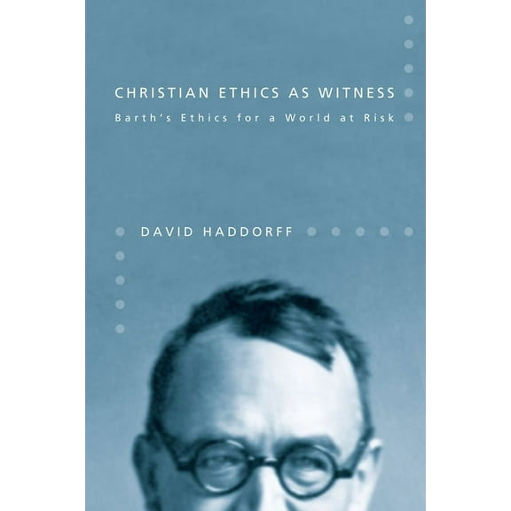 Christian Ethics as Witness: Barth's Ethics for a World at Risk, (Hardcover)