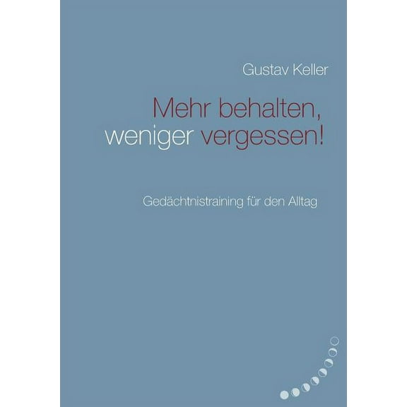 Mehr behalten, weniger vergessen!: Gedächtsnistraining für den Alltag (Paperback)