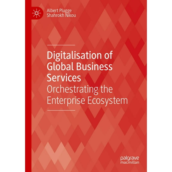 Technology, Work and Globalization Digitalisation of Global Business Services: Orchestrating the Enterprise Ecosystem, (Hardcover)