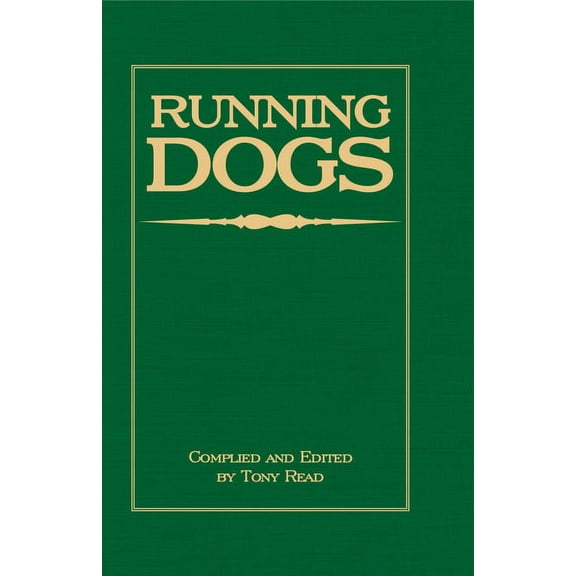 Running Dogs - Or, Dogs That Hunt by Sight - The Early History, Origins, Breeding & Management of Greyhounds, Whippe, (Hardcover)
