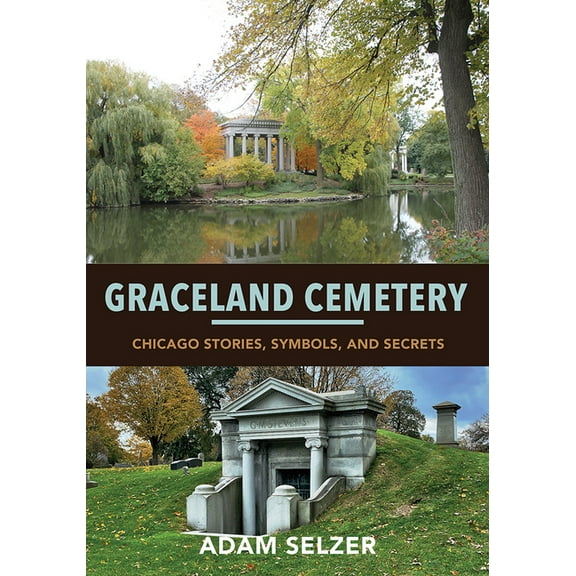 Graceland Cemetery: Chicago Stories, Symbols, and Secrets, (Paperback)