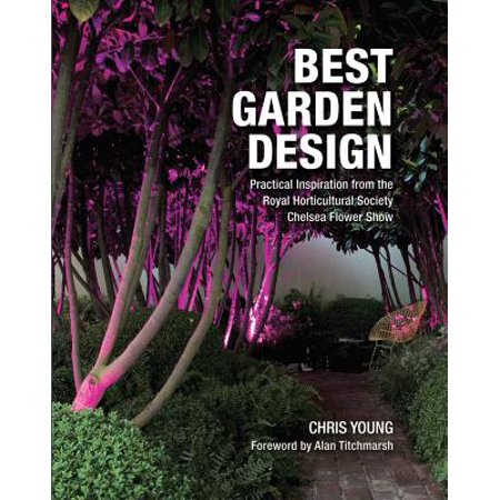 Best Garden Design : Practical Inspiration from the RHS Chelsea Flower (Chelsea Best In Show)