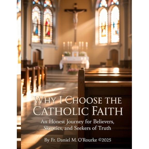 Catholic Library Why I Choose The Catholic Faith: An Honest Journey for Believers, Skeptics, and Seekers of Truth, Book 10, (Paperback)