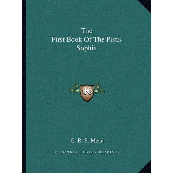 The First Book Of The Pistis Sophia Paperback 1162879777 9781162879772 G. R. S. Mead