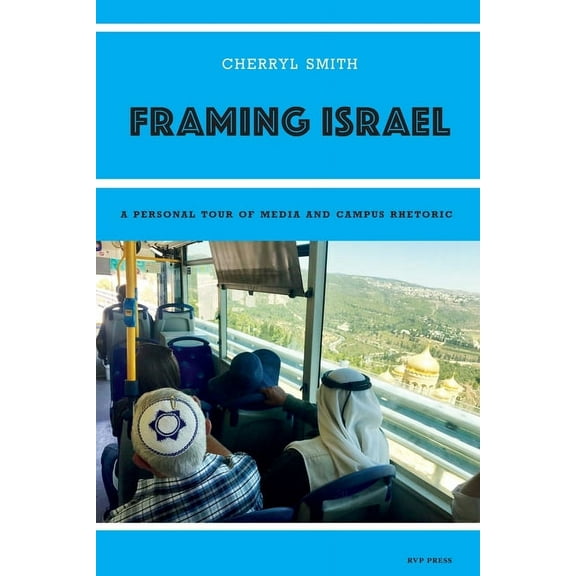 Framing Israel: A personal tour of media and campus rhetoric (Paperback)