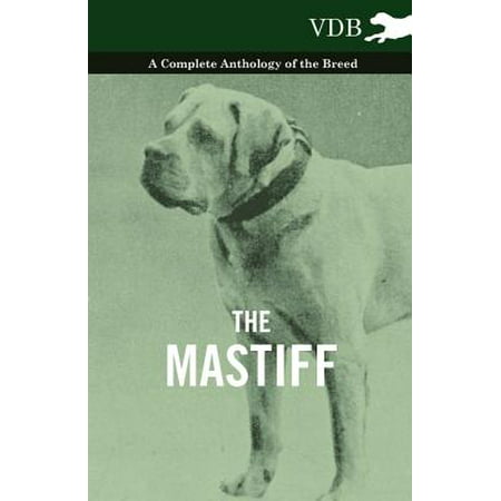 The Mastiff - A Complete Anthology of the Breed - (Best Mastiff Breed For Families)